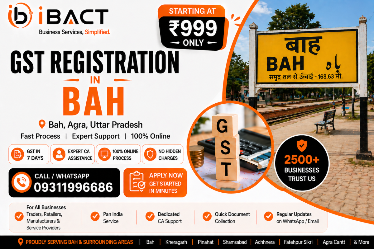 GST Registration in Bah Agra ₹999 Fast Online Process – iBACT Digital Expert CA Service for Traders, Shop Owners and Manufacturers in Bah, Agra District, Uttar Pradesh PIN 283104